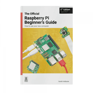 The Official Raspberry Pi Beginners Guide (5th Edition) - updated for the latest Raspberry Pi 5 and Raspberry Pi Zero 2